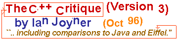 [3rd edition of the C++ Critique is now available ``including comparisons with Java and Eiffel’’.. Ian Joyner (4 Nov 96)]